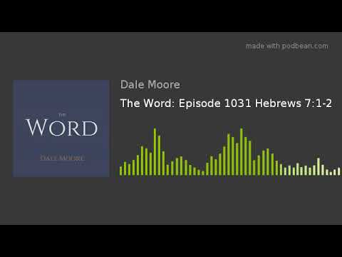 The Word: Episode 1031 Hebrews 7:1-2