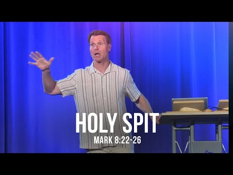 Holy Spit (Mark 8:22-26)