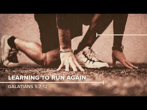 Learning to Run Again // Galatians 5:7-12