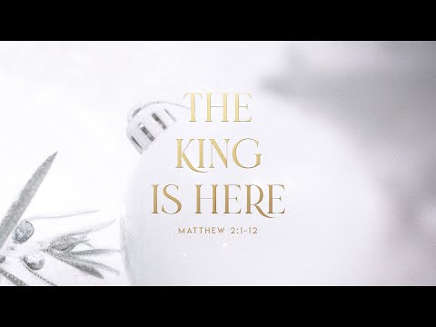 The King is Here Bible Reading (Matthew 2:1-12)