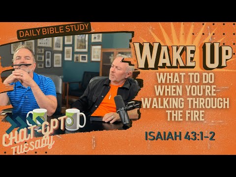 WakeUp Daily Devotional | What to do When You're Walking Through the Fire | Isaiah 43:1-2
