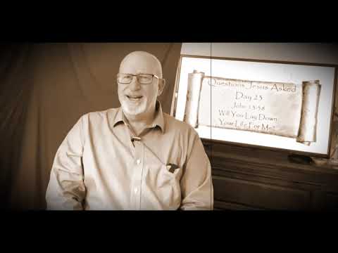 Day 23:  Questions Jesus Asked- John 13:38 Will You Lay Down Your Life For Me?