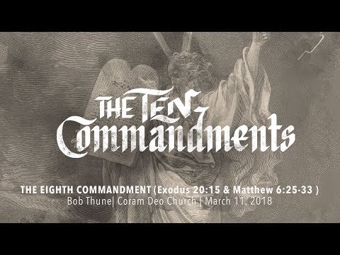 The Eighth Commandment | Exodus 20:15 & Matthew 6:25-33