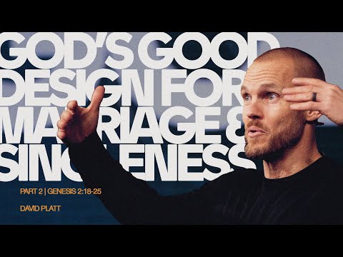 God's Good Design For Marriage And Singleness, Part 2 (Genesis 2:18-25)  | David Platt