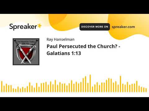 Paul Persecuted the Church? - Galatians 1:13 (made with Spreaker)