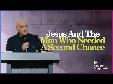 Jesus and The Man Who Needed a Second Chance: Harvest + Greg Laurie