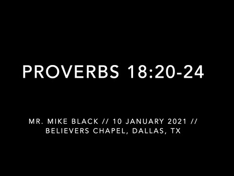Mr. Mike Black -- Proverbs 18:20-24  (10 January 2021)