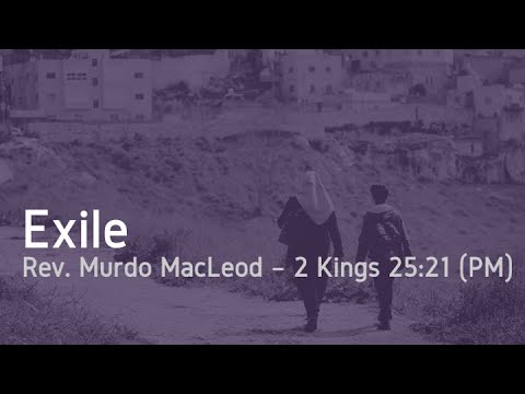 'Exile', 2 Kings 25:21, Sunday 22nd May PM, Rev Murdo MacLeod