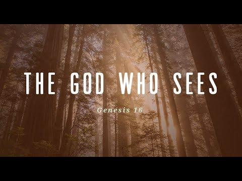The God Who Sees (Gen 16:7-11) — Open Worship Sermon, September 30, 2018