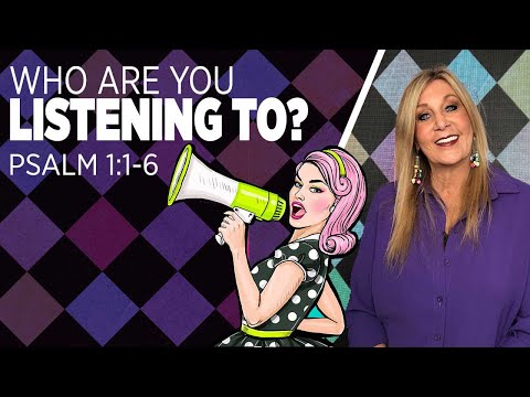 Psalms 1:1-6 - Who Are You Listening To?
