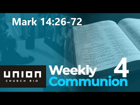Weekly Communion 4 - 04/08/2020 - Mark 14:26-72