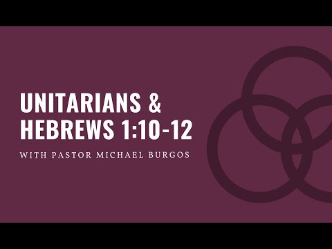 Unitarians & Hebrews 1:10-12