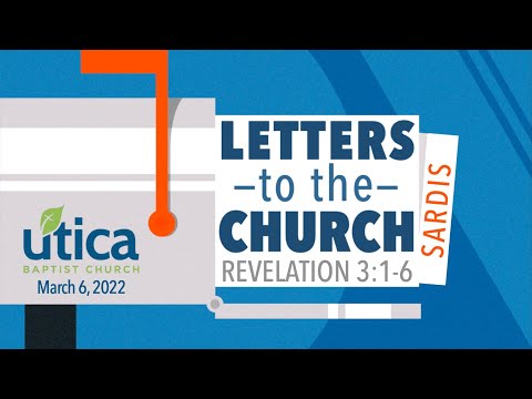 Letters to the Church - Sardis - Revelation 3:1-6 - 3/6/22 - Dr Goodroe