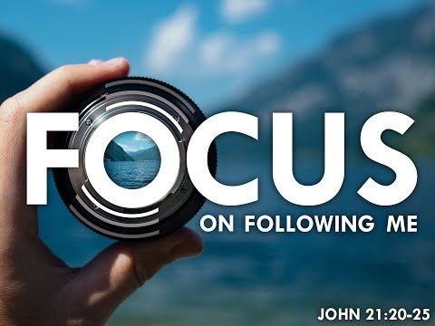 John 21:20-25 - Focus on Following Me