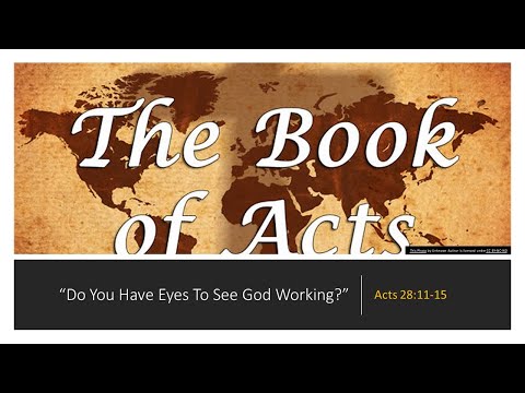 "Do You Have Eyes To See God Working"   Acts 28:11-15
