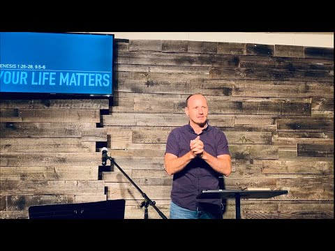 Your Life Matters-Genesis 1:26-28, 9:5-6