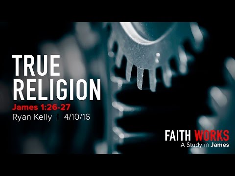 Ryan Kelly, "True Religion" - James 1:26-27