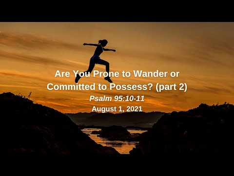 Are You Prone to Wander or Committed to Possess? (part 2) - Psalm 95:10-11
