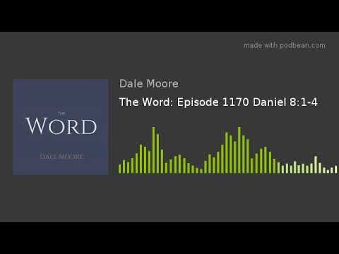 The Word: Episode 1170 Daniel 8:1-4