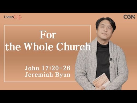For the Whole Church (John 17:20-26) Living Life 03/03/2025 Daily Devotional Bible Study