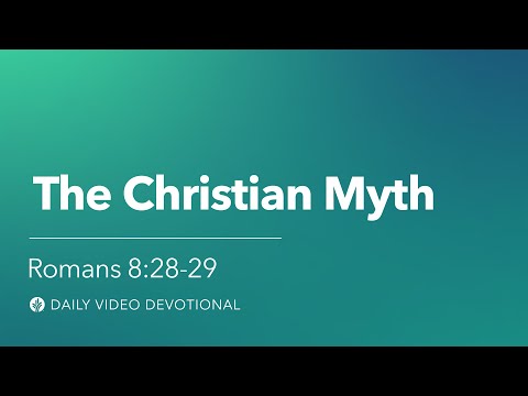 The Christian Myth | Romans 8:28-29 | Our Daily Bread Video Devotional
