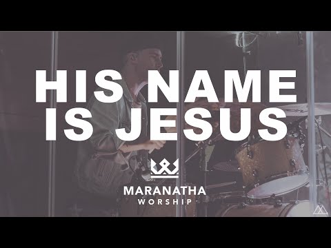 His Name Is Jesus - Maranatha Worship