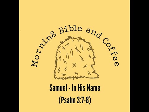 Morning Bible and Coffee with Samuel - In His Name (Psalm 3:7-8)