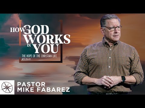 How God Works in You: The Hope of the Christian Life (Acts 23:6-10) | Pastor Mike Fabarez