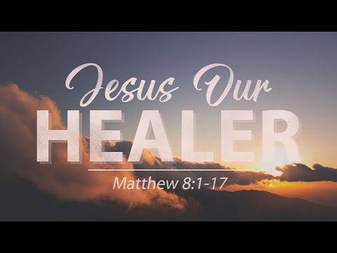 Matthew 8:1-17 | Jesus Our Healer | Matthew Dodd