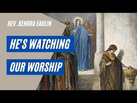 Rev. Kendra Eaglin - “He’s Watching Our Worship” - Mark 12:38-44