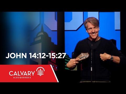 John 14:12-15:27 - Skip Heitzig