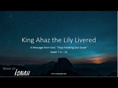 Isaiah 7:3-25 King Ahaz the Lily Livered