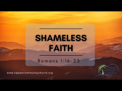 Romans 1:16-23 — Shameless Faith