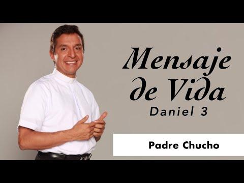 Padre Chucho - Mensaje de Vida - Daniel 3: 22-50