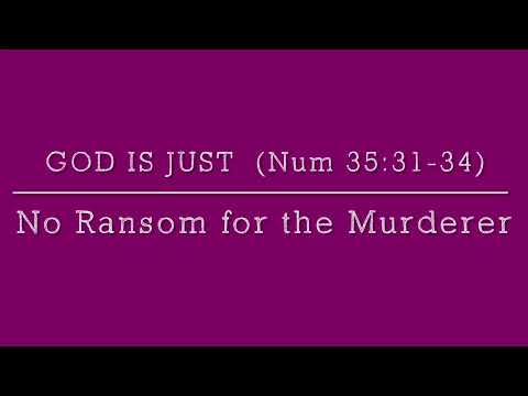 God is JUST (Numbers 35:31-34): No Ransom for the Murderer