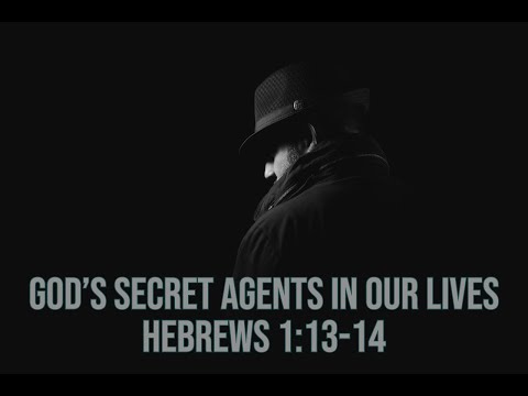 God's Secret Agents In Our Lives - Hebrews 1:13-14