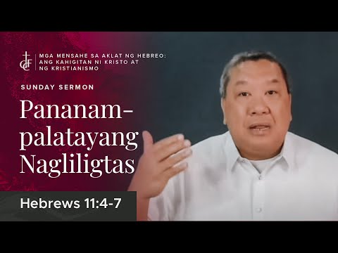 Sunday Sermon • Hebrews 11:4-7 • Pananampalatayang Nagliligtas