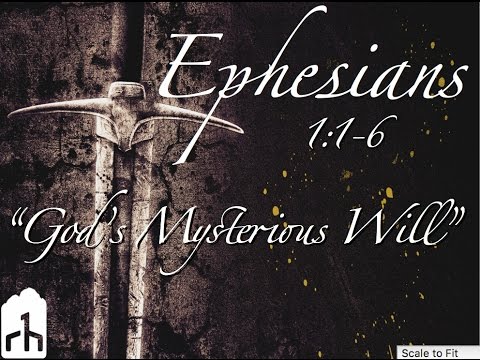 Ephesians 1:1-6 "God's Mysterious Will"