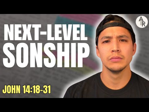 Next-Level Sonship | John 14:12-18 -- 7 Spiritual Benefits