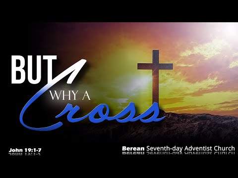"BUT WHY A CROSS"- John 19:1-7