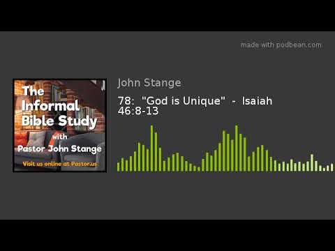 78:  "God is Unique"  -  Isaiah 46:8-13