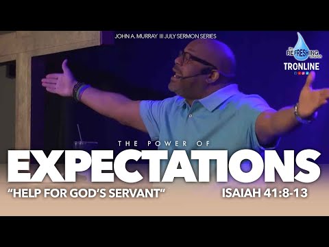 The Power of Expectations “Help for God’s Servant” | Isaiah 41:8-13