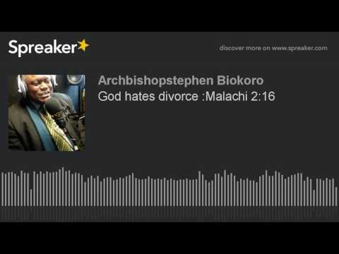 God hates divorce :Malachi 2:16