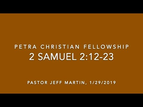OT10, 2 Samuel 2:12-32, 1/29/19, Pastor Jeff Martin