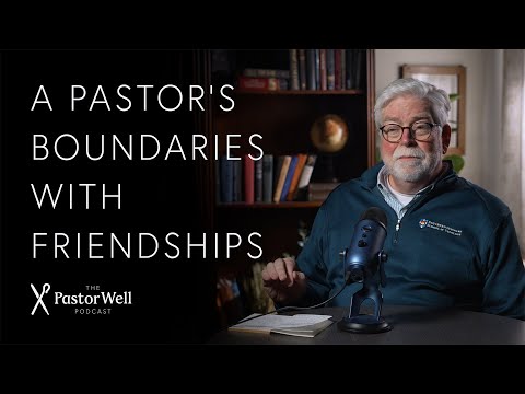 A Pastor's Boundaries with Friendships | Pastor Well - Ep. 87