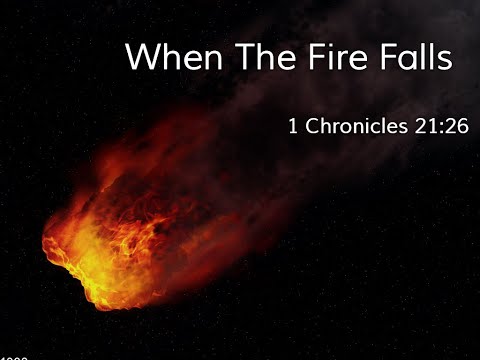 When The Fire Falls - 1 Chronicles 21:26 - Rev. Hill