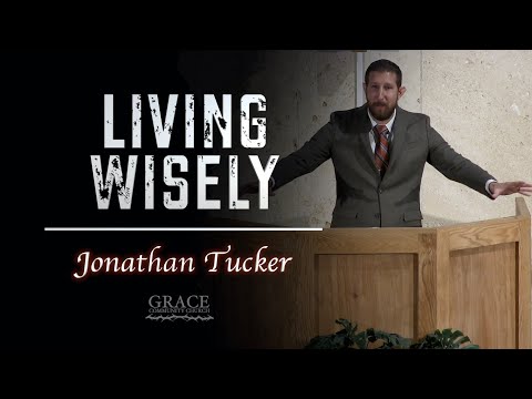 Jonathan Tucker - Living Wisely (Psalm 1:1-6)