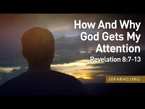 Sunday Sermon, How And Why God Gets My Attention, Revelation 8:7-13 – October 6th, 2024