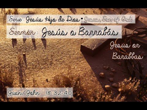 Sermón: Jesús o Barrabás/Jesus or Barabbas. Juan/John  18:32-40