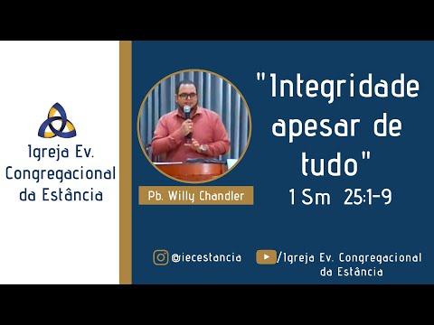 Integridade apesar de tudo. 1 Sm  25:1-9 - Pb. Willy Chandler - 03/04/2022